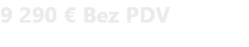 9 290 € Bez PDV