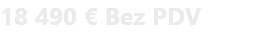 18 490 € Bez PDV