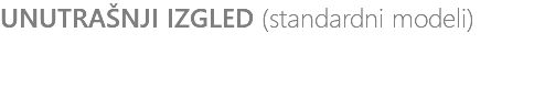 UNUTRAŠNJI IZGLED (standardni modeli)